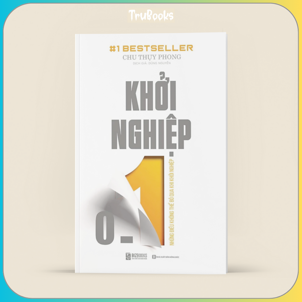 Khởi Nghiệp 0 – 1: Những Điều Không Thể Bỏ Qua Khi Khởi Nghiệp