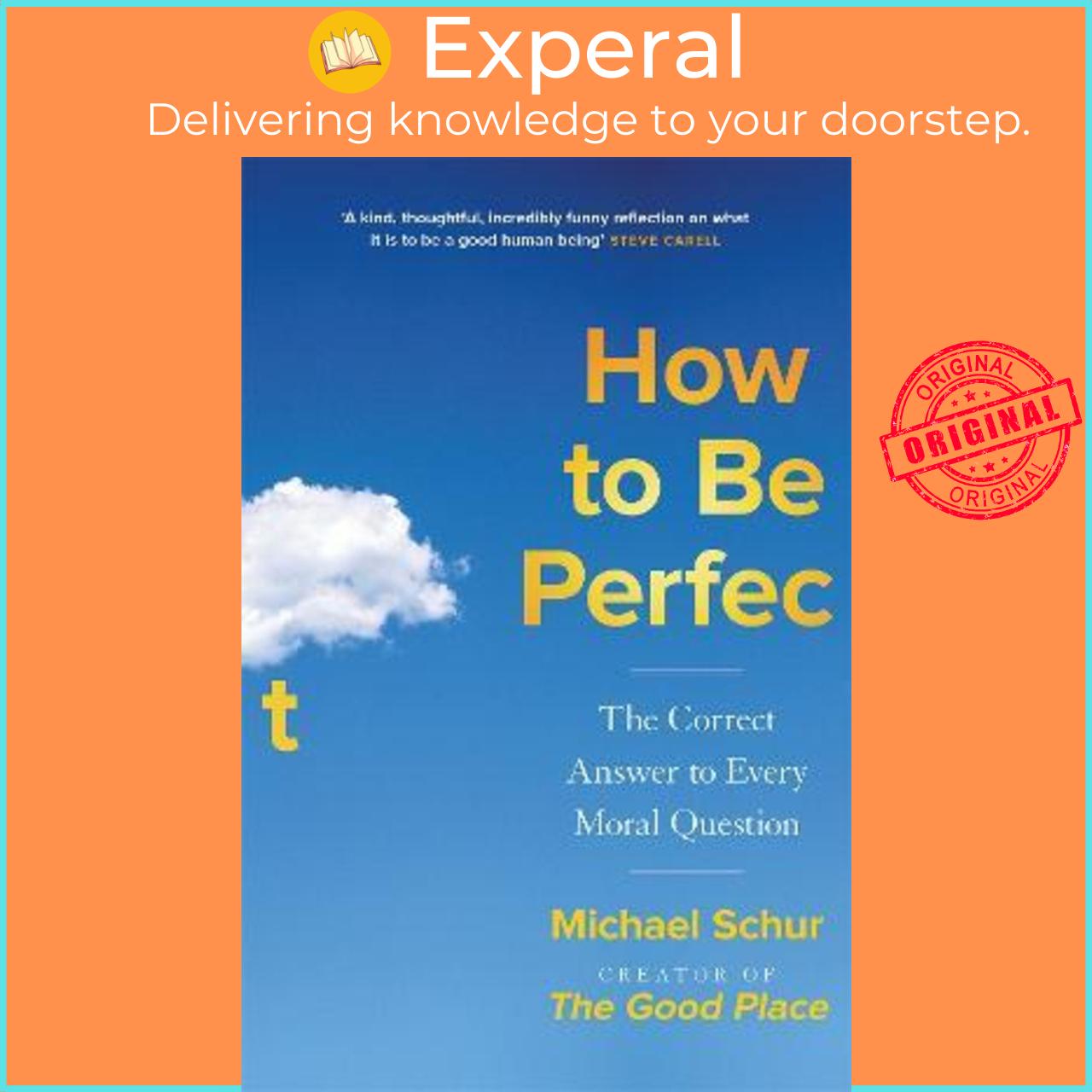 Sách - How to be Perfect : The Correct Answer to Every Moral Question - by the cre by Mike Schur (UK edition, paperback)