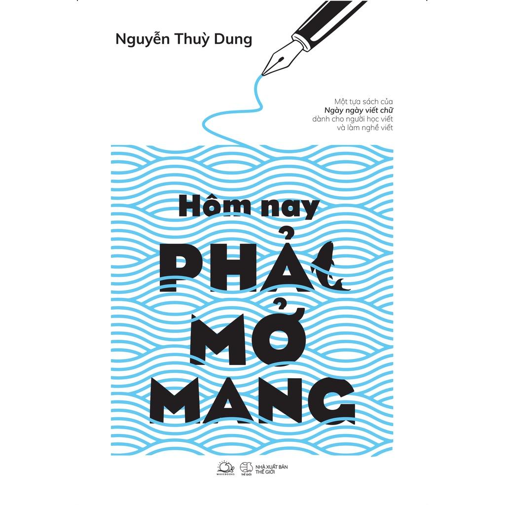 Sách  Hôm Nay Phải Mở Mang  Nguyễn Thuỳ Dung - Skybooks - BẢN QUYỀN