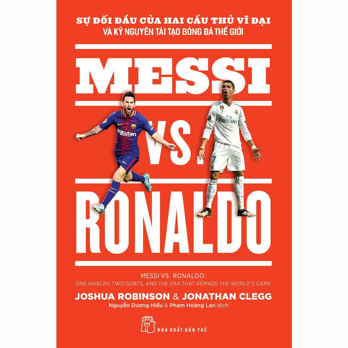 Messi vs. Ronaldo: Sự đối đầu của hai cầu thủ vĩ đại và kỷ nguyên tái tạo bóng đá thế giới