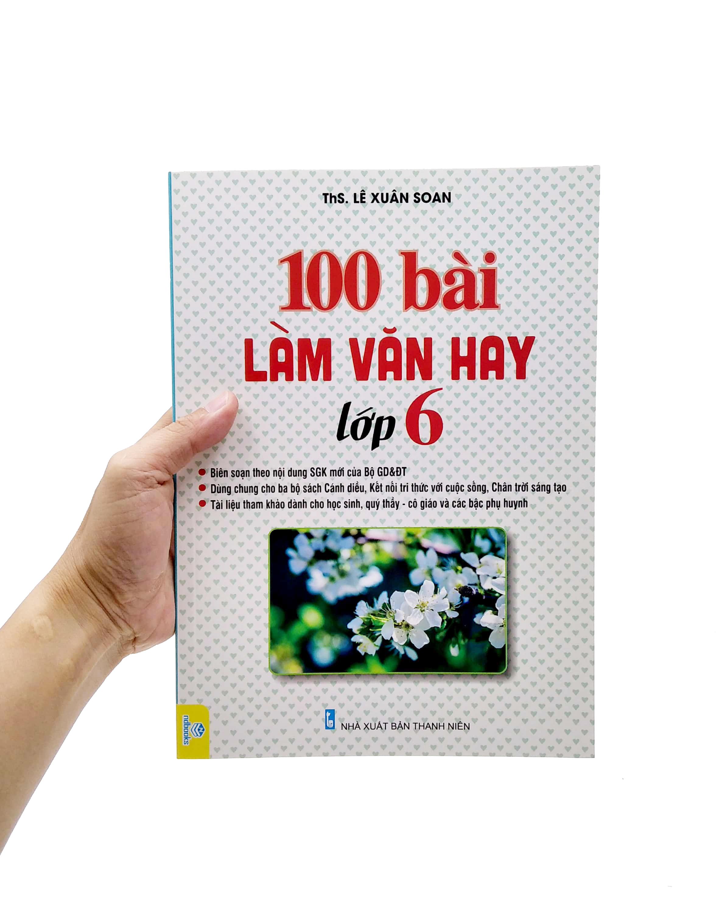 100 Bài Làm Văn Hay Lớp 6 (Dùng Chung Cho Ba Bộ Sách Cánh Diều, Kết Nối Tri Thức Với Cuộc Sống, Chân Trời Sáng Tạo)