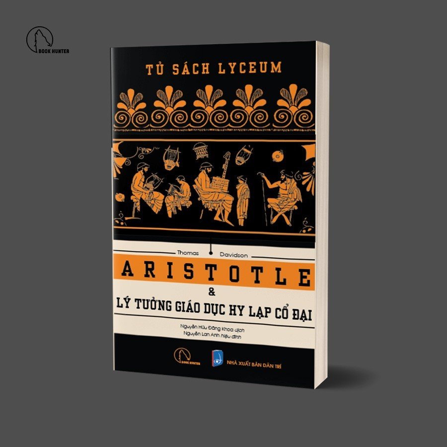 ARISTOTLE VÀ LÝ TƯỞNG GIÁO DỤC HY LẠP CỔ ĐẠI – Thomas Davidson - Nguyễn Hữu Đăng Khoa dịch – Lyceum – Nxb Dân Trí