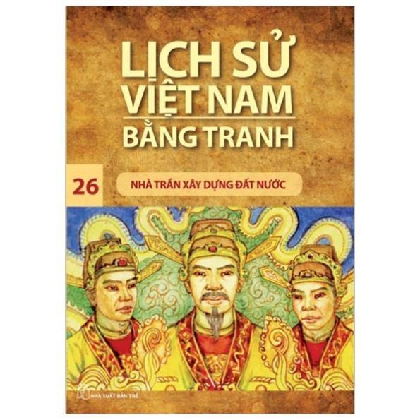 Lịch Sử Việt Nam Bằng Tranh - Tập 26 - Nhà Trần Xây Dựng Đất Nước - Trần Bạch Đằng - Bản Quyền