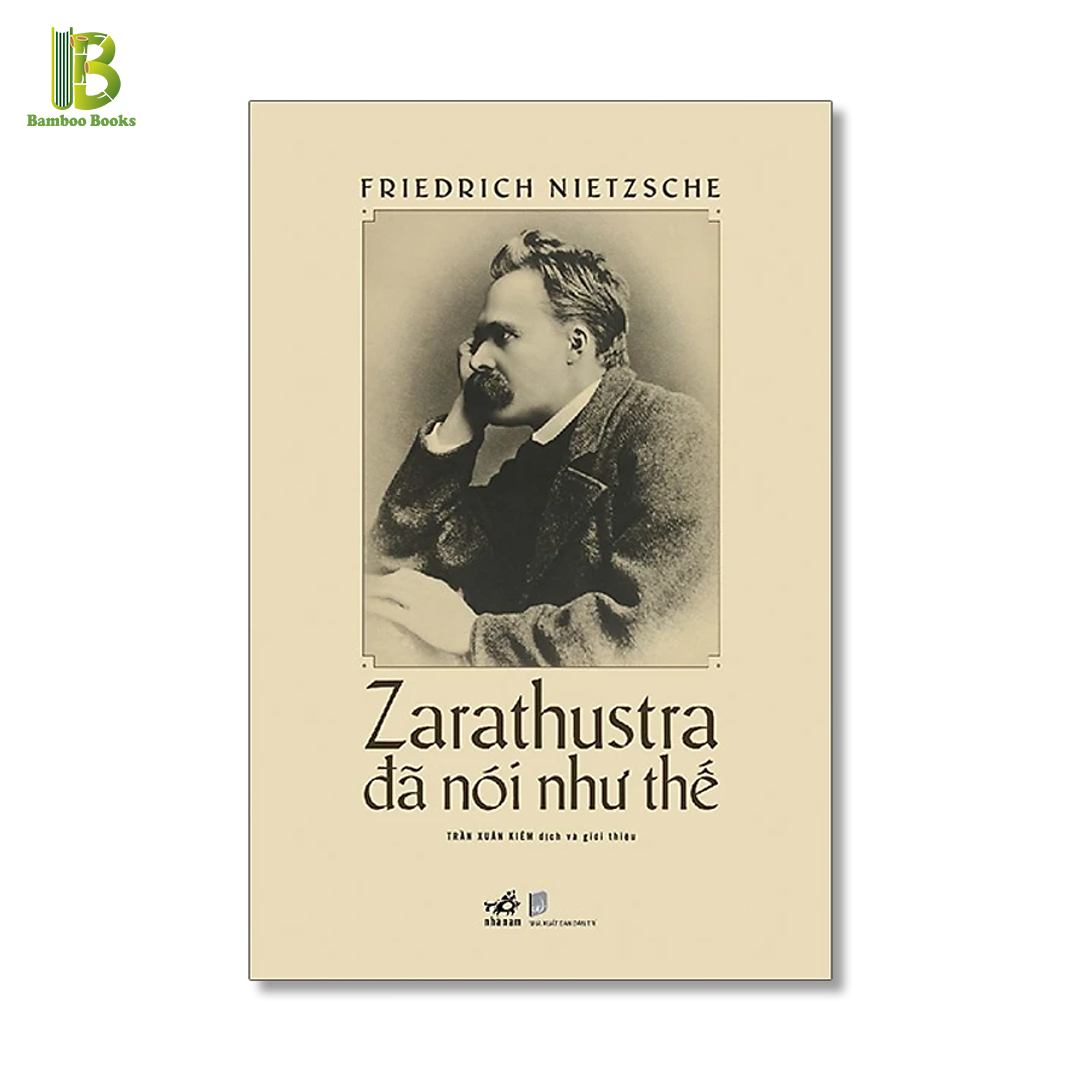 Sách - Zarathustra Đã Nói Như Thế - Friedrich Nietzsche - Trần Xuân Kiêm dịch - Nhã Nam - Bìa Cứng (Tặng Kèm Bookmark Bamboo Books)