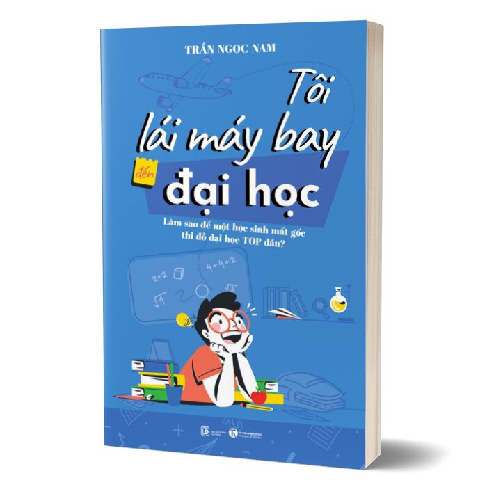 Tôi Lái Máy Bay Đến Đại Học - Làm Sao Để Một Học Sinh Mất Gốc Thi Đỗ Đại Học Top Đầu? - THA