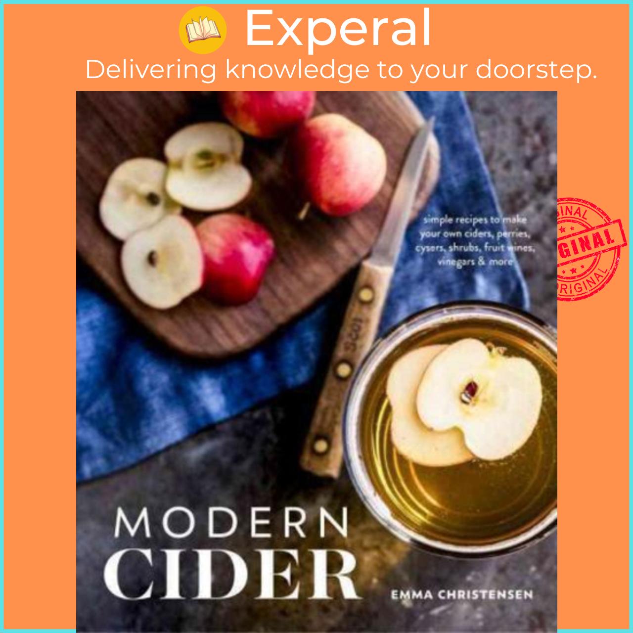 Sách - Modern Cider : Simple Recipes to Make Your Own Ciders, Perries, Cyser by Emma Christensen (US edition, paperback)