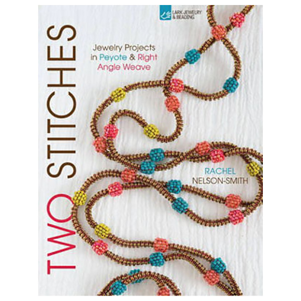 Two Stitches : Jewelry Projects in Peyote &amp; Right Angle Weave