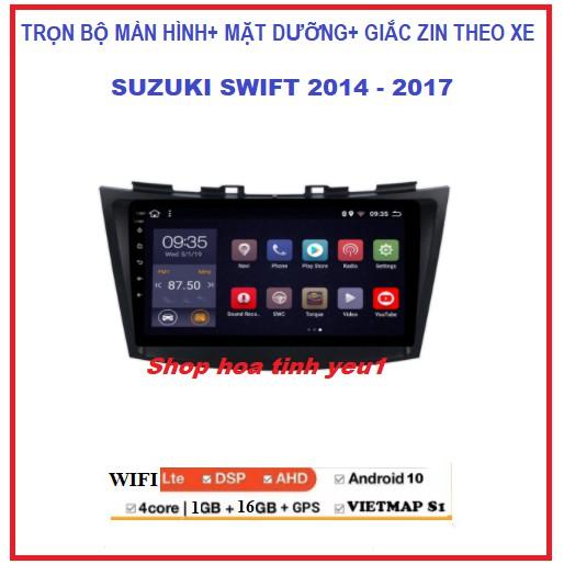 Màn hình +Mặt dưỡng 9 inch chuyên dùng để chế các dòng xe SUZUKI SWIFT 2014- 2017 màn DVD android 10.0 có TIẾNG VIỆT
