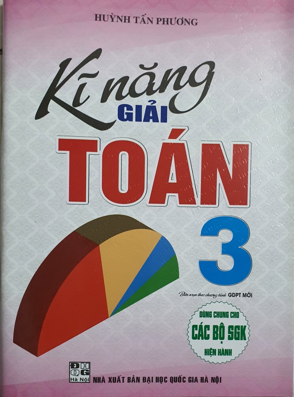 Kĩ Năng Giải Toán Lớp 3 ( Dùng Chung Cho các Bộ Sách Giáo Khoa Hiện Hành