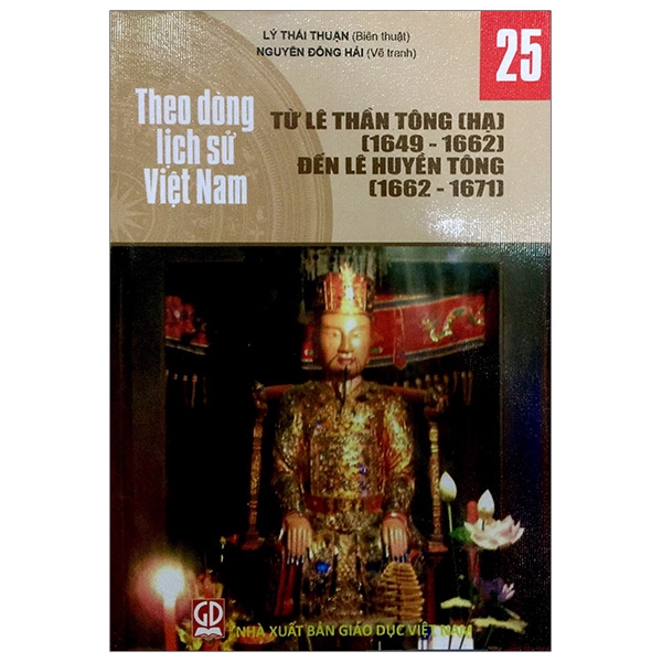 Theo Dòng Lịch Sử Việt Nam - Tập 25: Từ Lê Thần Tông (Hạ) (1649-1662) Đến Lê Huyền Tông (1662-1671)