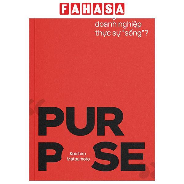 Sách - Purpose - Điều Gì Khiến Doanh Nghiệp Thực Sự "Sống"?