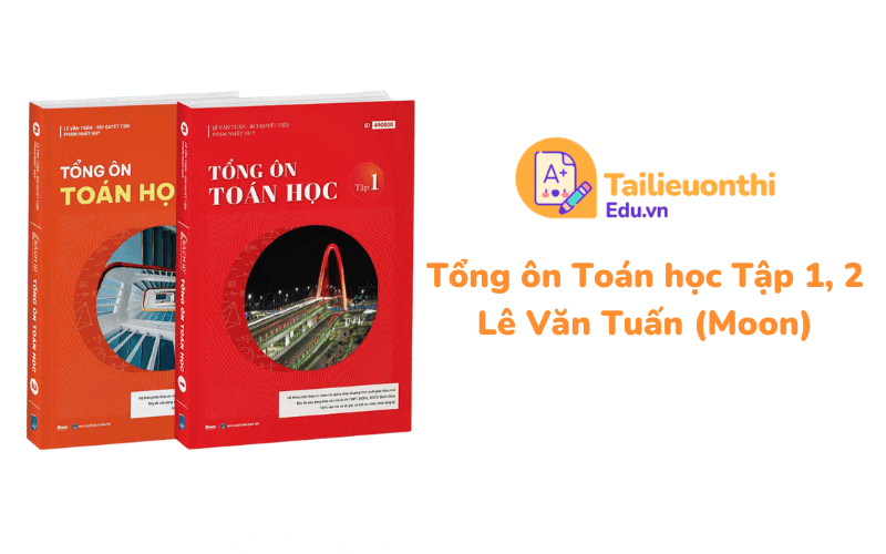 Tổng ôn Toán học - Tập 1 + Tập 2 (Dành cho 2k7)
