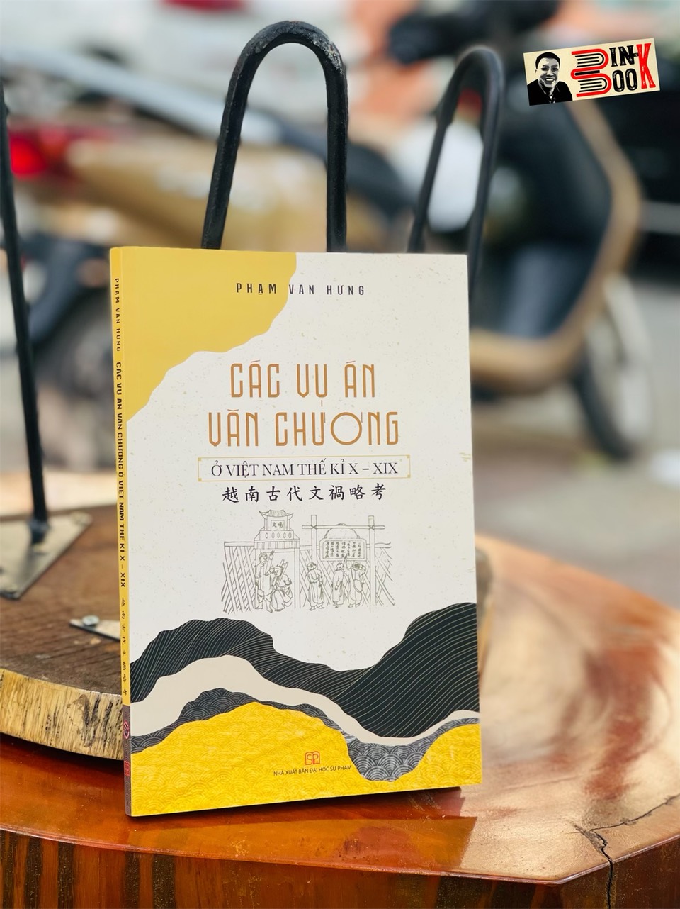 CÁC VỤ ÁN VĂN CHƯƠNG Ở VIỆT NAM THẾ KỈ X - XIX – Phạm Văn Hưng – Tri Thức Trẻ Books – NXB Đại học Sư Phạm