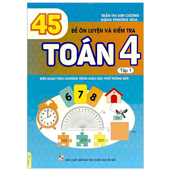 45 Đề Ôn Luyện Và Kiểm Tra Toán 4 - Tập 1