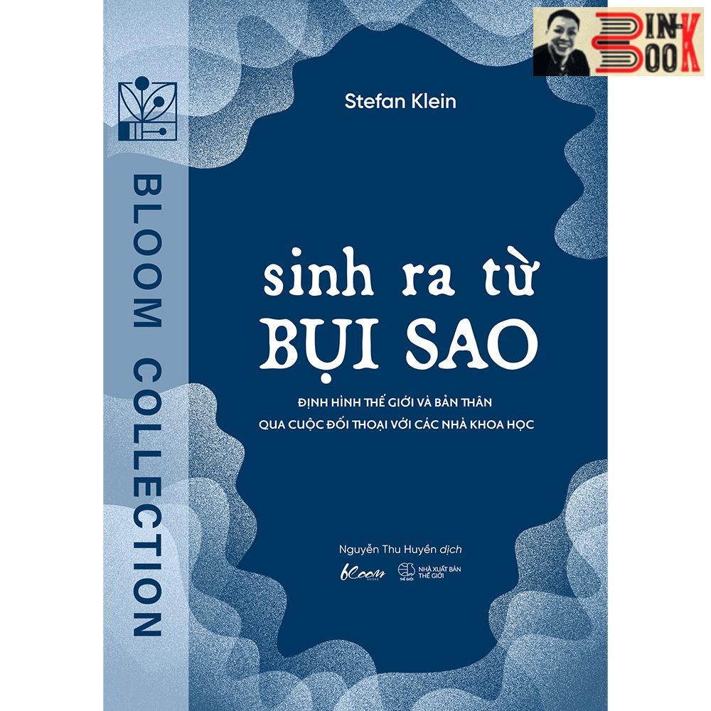 SINH RA TỪ BỤI SAO -  Định Hình Thế Giới Và Bản Thân Qua Cuộc Đối Thoại Với Các Nhà Khoa Học - Stefan Klein -Nguyễn Thu Huyền dịch – AZ Việt Nam - NXB Thanh Niên