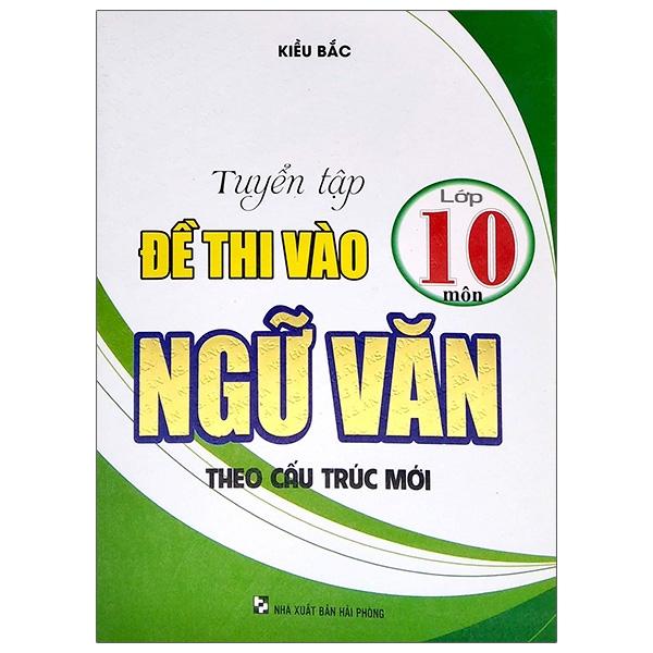 Tuyển Tập Đề Thi Đầu Vào Lớp 10 Môn Ngữ Văn - Theo Cấu Trúc Mới