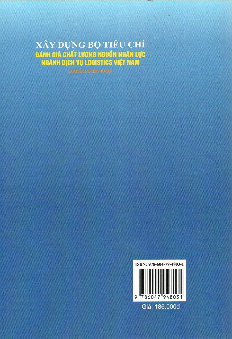SÁCH CHUYÊN KHẢO XÂY DỰNG BỘ TIÊU CHÍ ĐÁNH GIÁ CHẤT LƯỢNG NGUỒN NHÂN LỰC NGÀNH DỊCH VỤ LOGISTICS VIỆT NAM