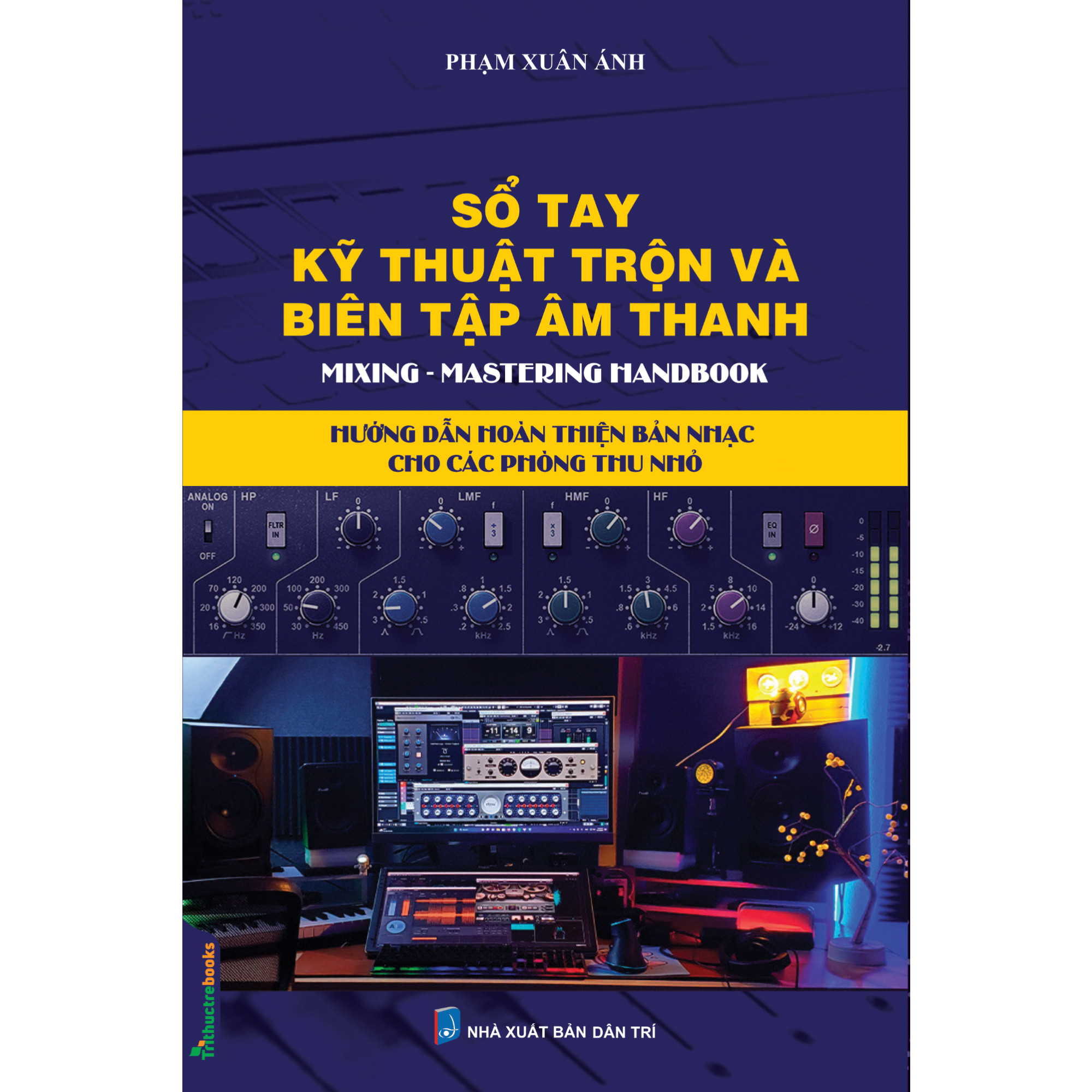 SỔ TAY KỸ THUẬT TRỘN VÀ BIÊN TẬP ÂM THANH - Phạm Xuân Ánh - (bìa mềm)