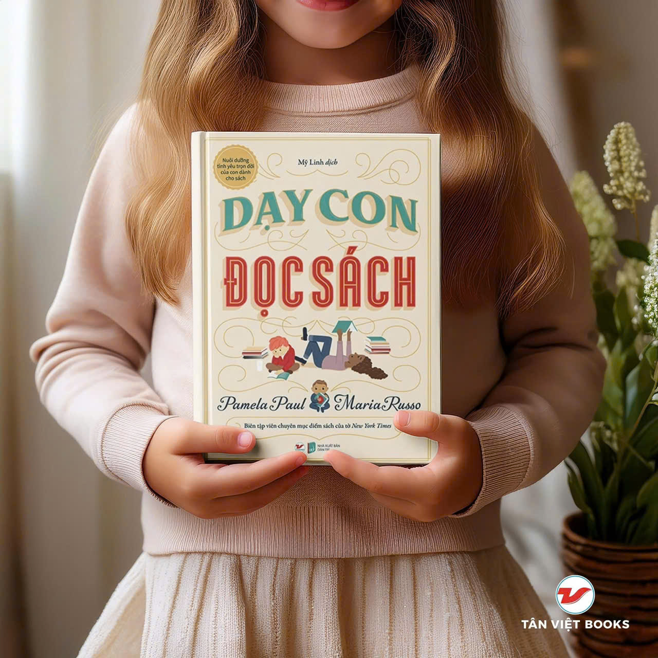 DẠY CON ĐỌC SÁCH - Nuôi dưỡng tình yêu trọn đời của con dành cho sách - Pamela Paul, Maria Russo - Mỹ Linh dịch - Tân Việt