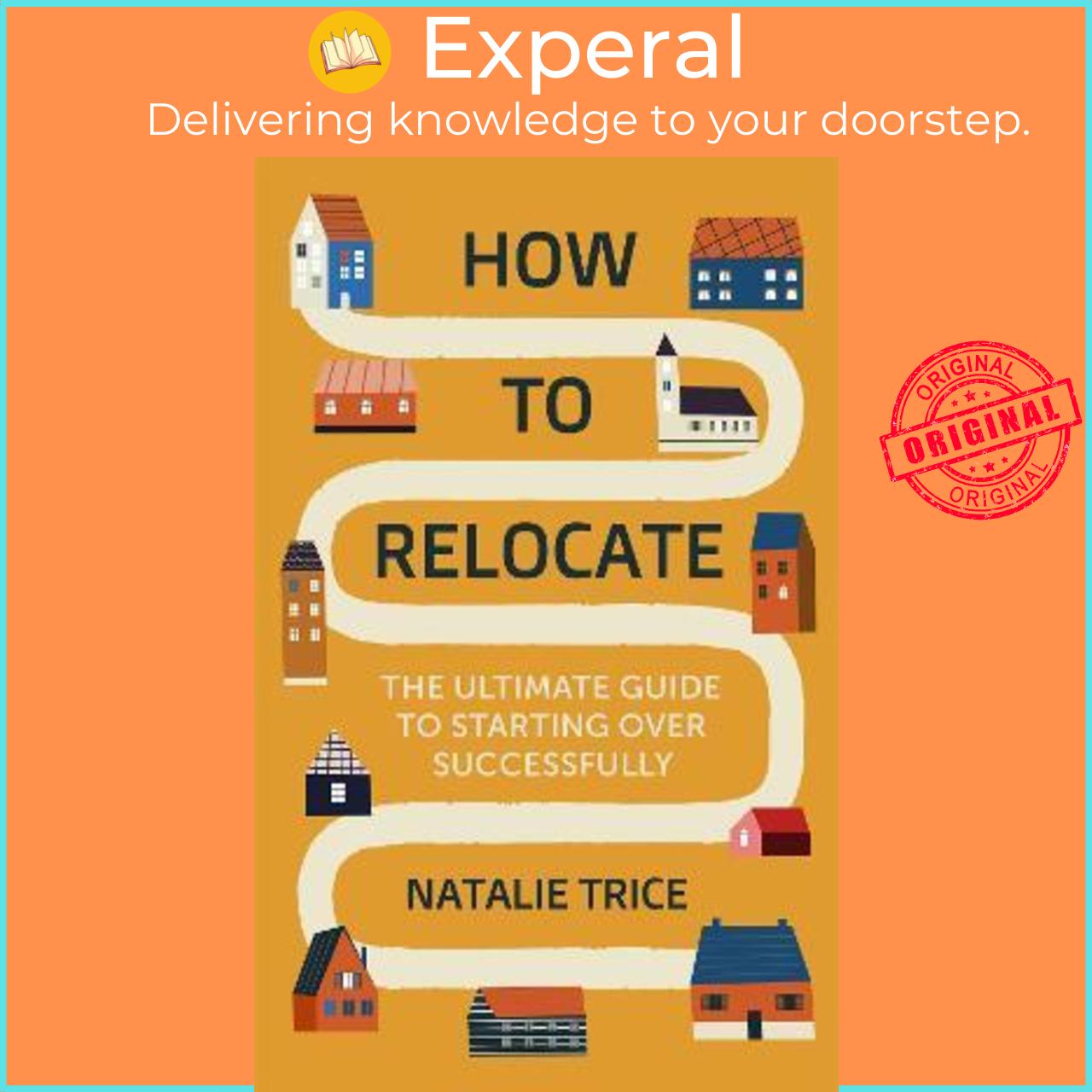 Sách - How to Relocate : The Ultimate Guide to Starting Over Successfully by Natalie Trice
