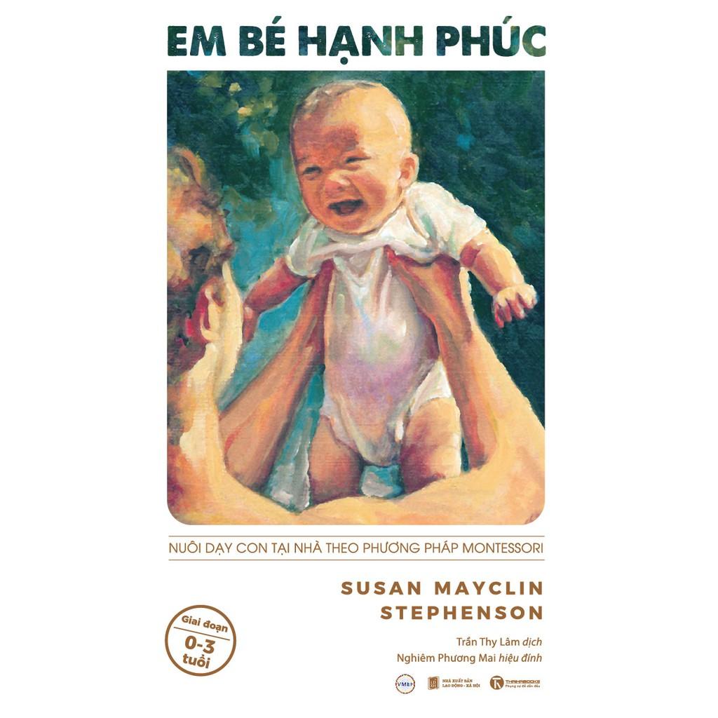 Sách Em bé hạnh phúc: Nuôi dạy con tại nhà theo phương pháp Montessori
