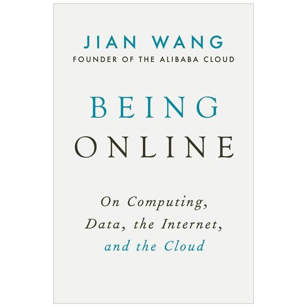 Being Online: On Computing, Data, The Internet, And The Cloud