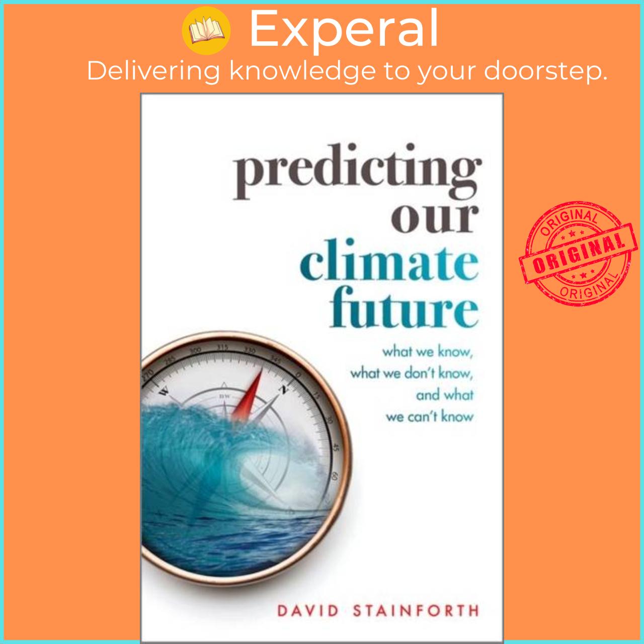 Sách - Predicting Our Climate Future - What We Know, What We Don't Know, And by David Stainforth (UK edition, hardcover)