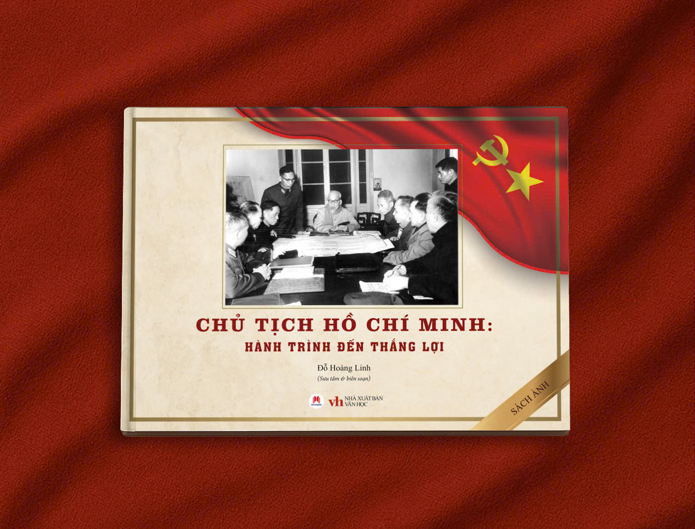 Chủ Tịch Hồ Chí Minh - Hành Trình Đến Thắng Lợi (Sách Ảnh)