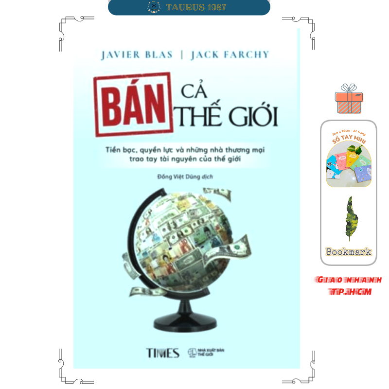BÁN CẢ THẾ GIỚI – Javier Blas và Jack Farchy – Đồng Việt Dũng dịch – TIMES – NXB Thế Giới