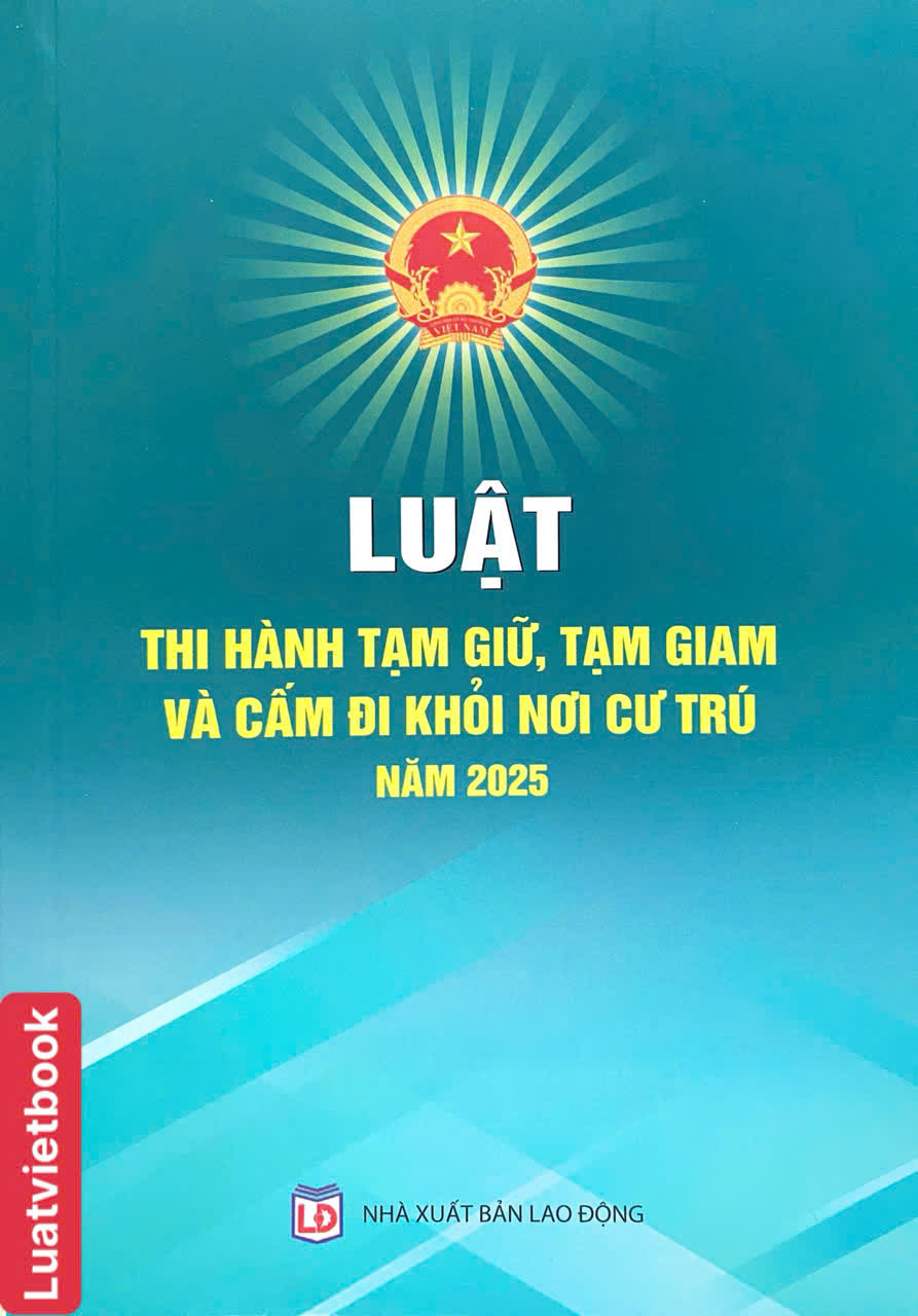 Luật Thi Hành Tạm Giữ, Tạm Giam Và Cấm Đi Khỏi Nơi Cư Trú Năm 2025