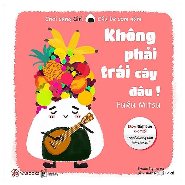 Ehon Chơi Cùng Giri Chú Bé Cơm Nắm - Không Phải Trái Cây Đâu