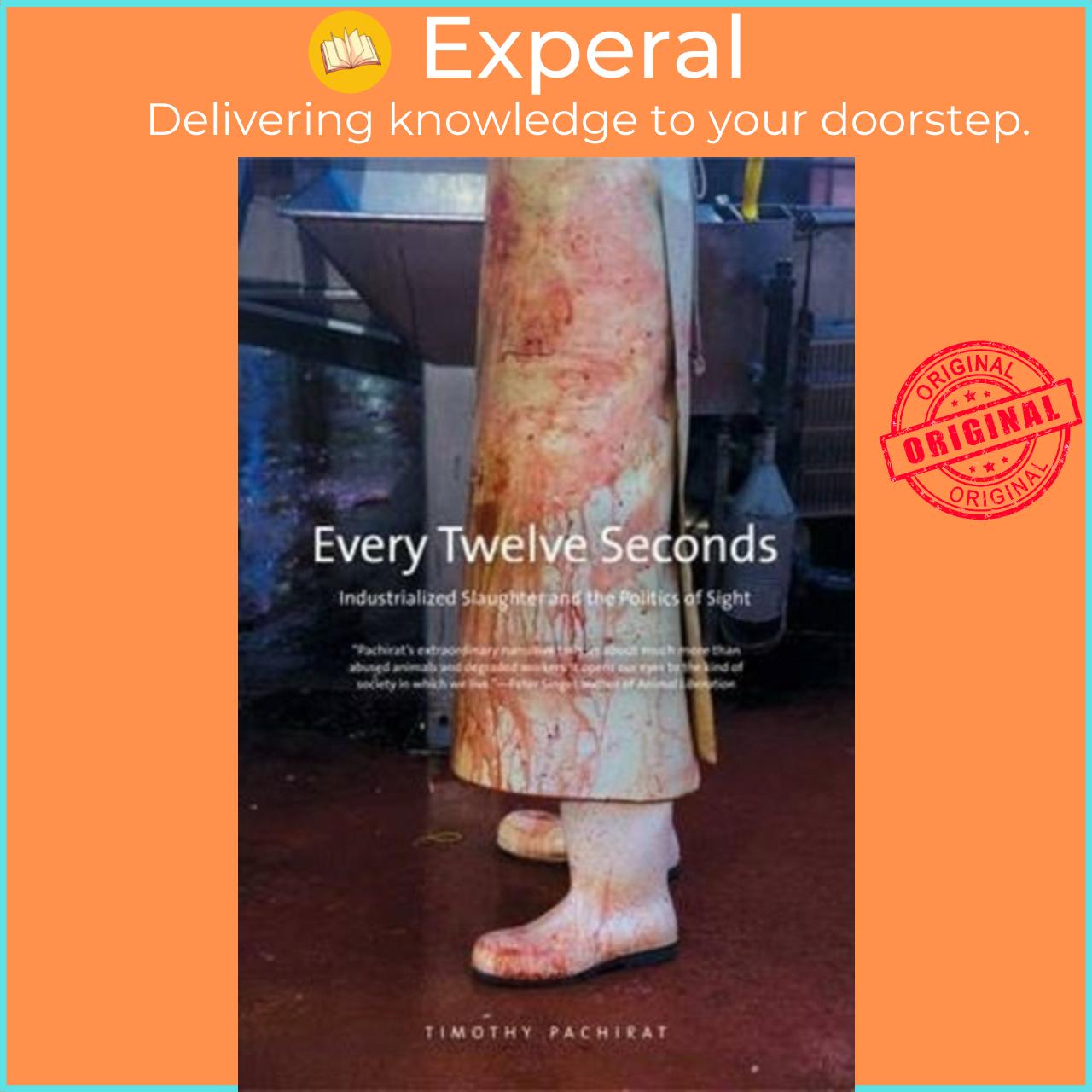 Sách - Every Twelve Seconds : Industrialized Slaughter and the Politics of S by Timothy Pachirat