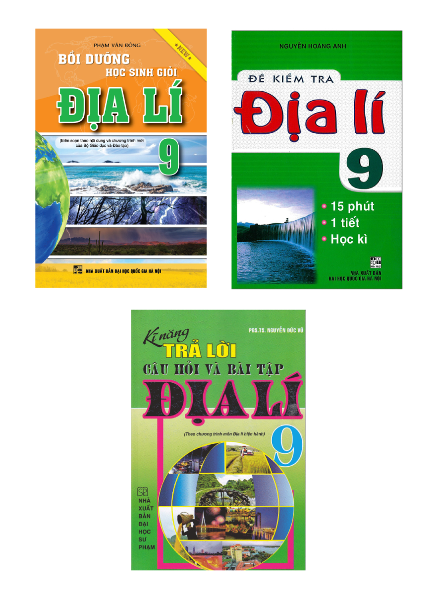 COMBO BỒI DƯỠNG HỌC SINH GIỎI ĐỊA LÍ 9 + KĨ NĂNG TRẢ LỜI CÂU HỎI VÀ BÀI TẬP ĐỊA LÍ 9 + ĐỀ KIỂM TRA ĐỊA LÍ 9 - 15 PHÚT - 1 TIẾT - HỌC KÌ (BỘ 3 CUỐN)