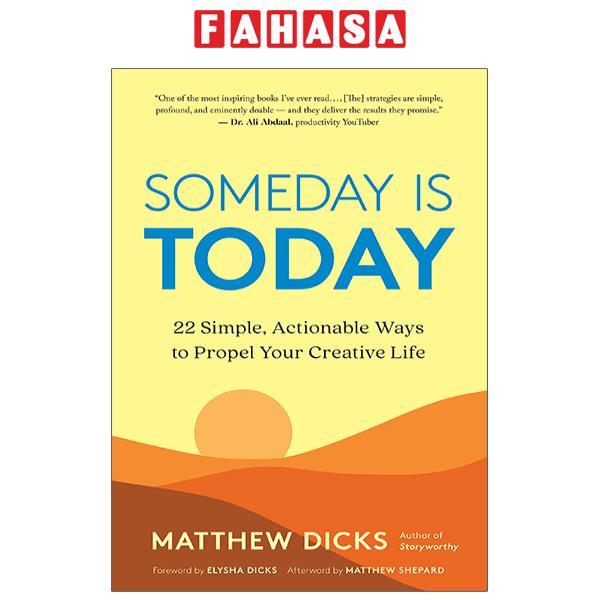 Someday Is Today: 22 Simple, Actionable Ways To Propel Your Creative Life