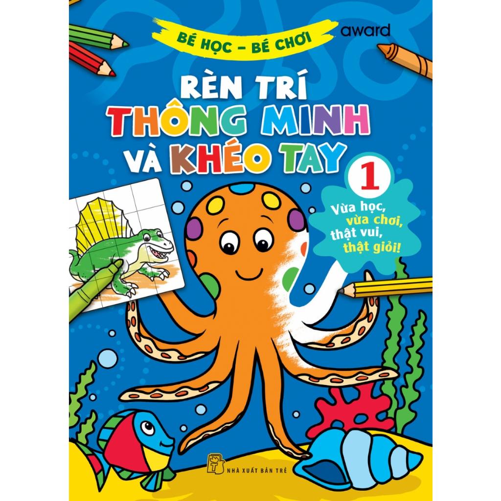 Bé Học Bé Chơi - Rèn Trí Thông Minh Và Khéo Tay 01 - Bản Quyền