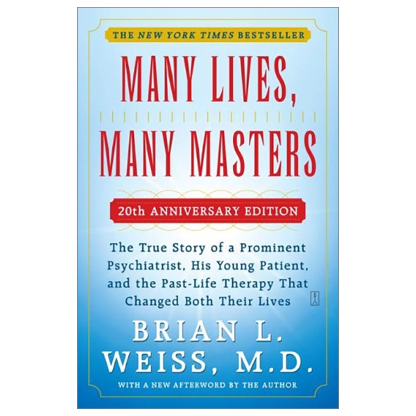 Many Lives, Many Masters: The True Story Of A Prominent Psychiatrist, His Young Patient, And The Past-Life Therapy That Changed Both Their Lives