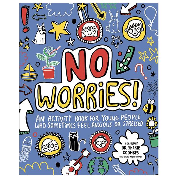 Sách ngoại văn: No Worries! An Activity Book For Children Who Sometimes Feel Anxious Or Stressed