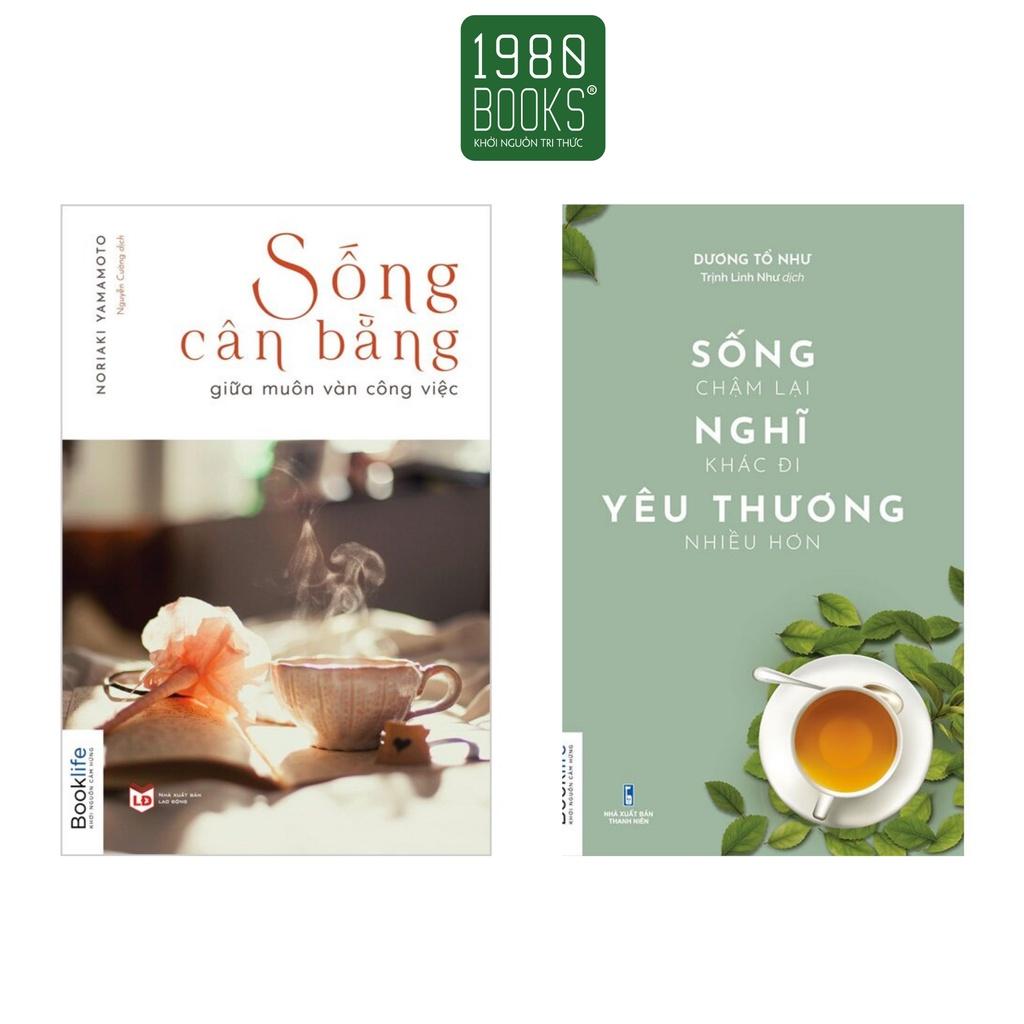 Combo 2 cuốn: Sống chậm lại nghĩ khác đi yêu thương nhiều hơn và Sống cân bằng giữa muôn vàn công việc - BẢN QUYỀN