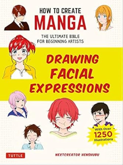 How to Create Manga: Drawing Facial Expressions: The Ultimate Bible for Beginning Artists