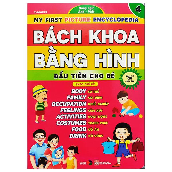 Bách Khoa Bằng Hình Đầu Tiên Cho Bé 4 - Chủ Đề Cơ Thể, Gia Đình, Nghề Nghiệp, Cảm Xúc, Hoạt Động, Trang Phục, Đồ Ăn, Đồ Uống