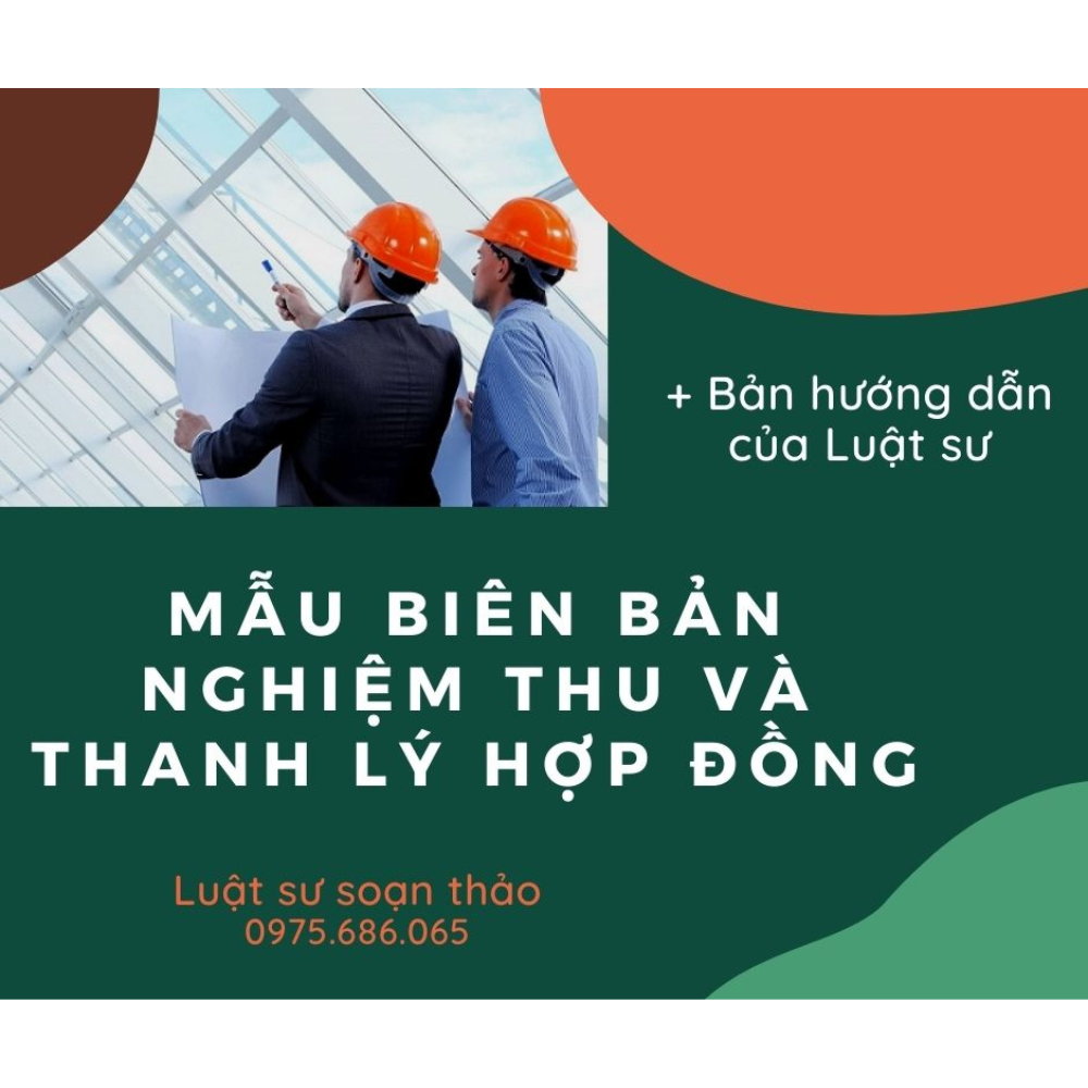 Mẫu biên bản nghiệm thu và thanh lý hợp đồng + bản hướng dẫn chi tiết của Luật sư