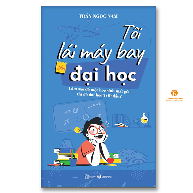 Tôi lái máy bay đến đại học – Làm sao để một học sinh mất gốc thi đỗ đại học top đầu?
