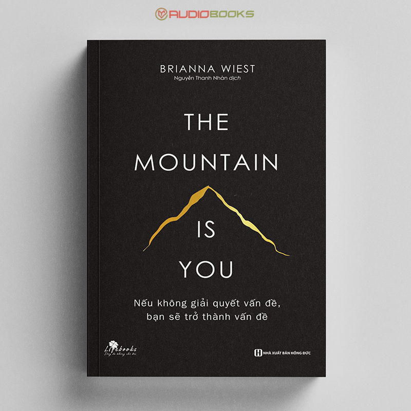 The Mountain Is You - Nếu Không Giải Quyết Vấn Đề, Bạn Sẽ Trở Thành Vấn Đề 