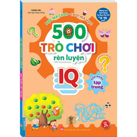 500 Trò Chơi Rèn Luyện IQ (4-10 tuổi) - Khả Năng Tập Trung (Sách Bản Quyền)