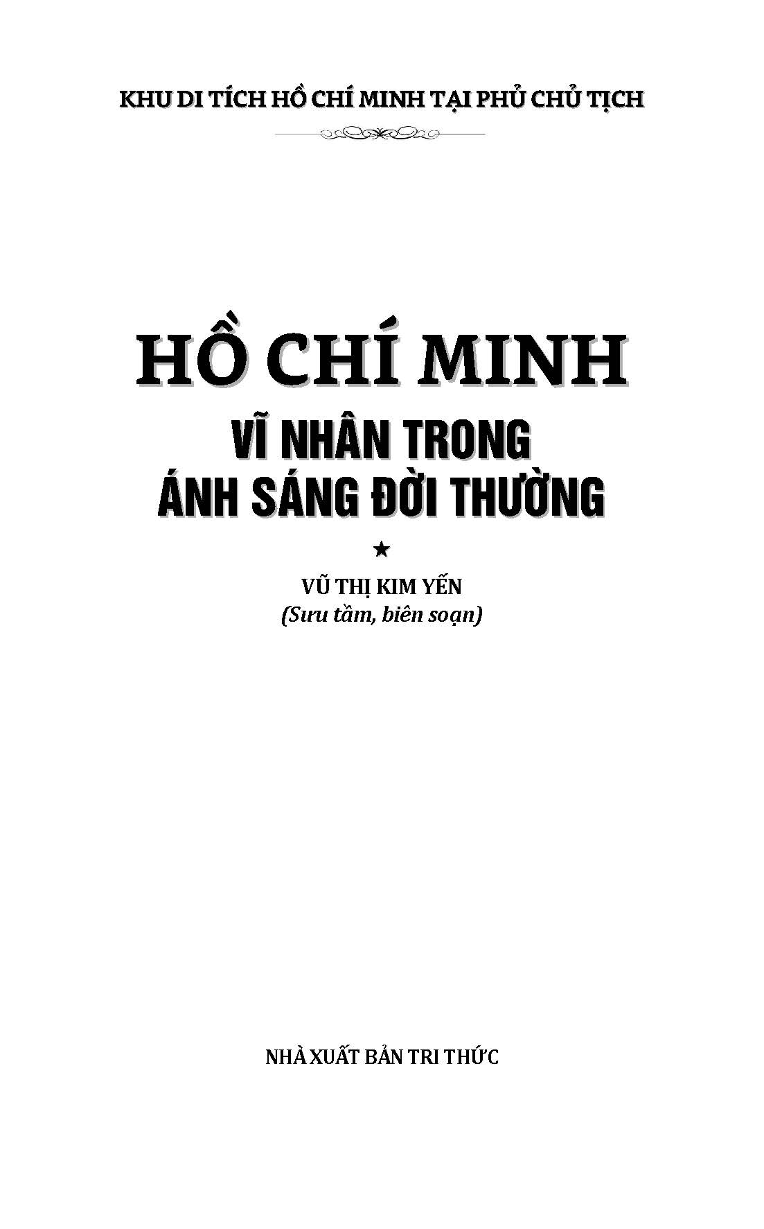 Hồ Chí Minh Gương Sáng Cho Muôn Đời: Hồ Chí Minh - Vĩ Nhân Trong Ánh Sáng Đời Thường