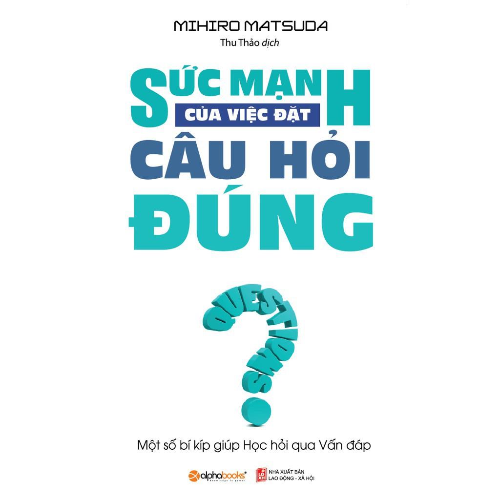 Sức mạnh của việc đặt câu hỏi đúng (Tái bản mới nhất) - Bản Quyền