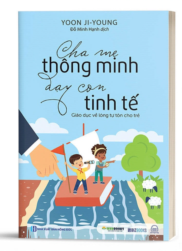 Cha mẹ thông minh dạy con tinh tế: Giáo dục lòng tự tôn cho trẻ - Bản Quyền