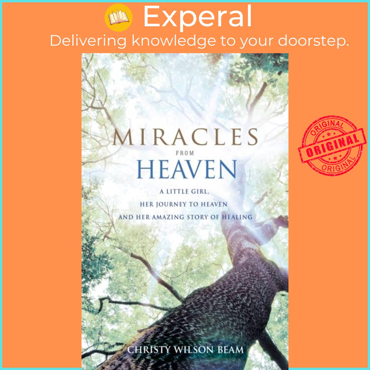 Sách - Miracles from Heaven - A Little Girl, Her Journey to Heaven and He by Christy Wilson Beam (UK edition, paperback)
