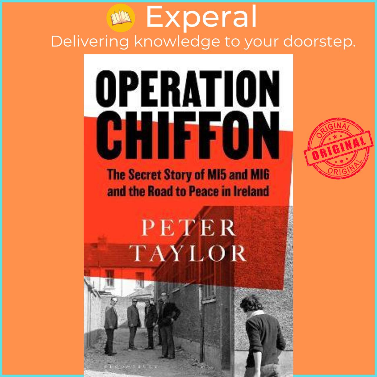 Sách - Operation Chiffon : The Secret Story of MI5 and MI6 and the Road to Peace by Peter Taylor (UK edition, hardcover)