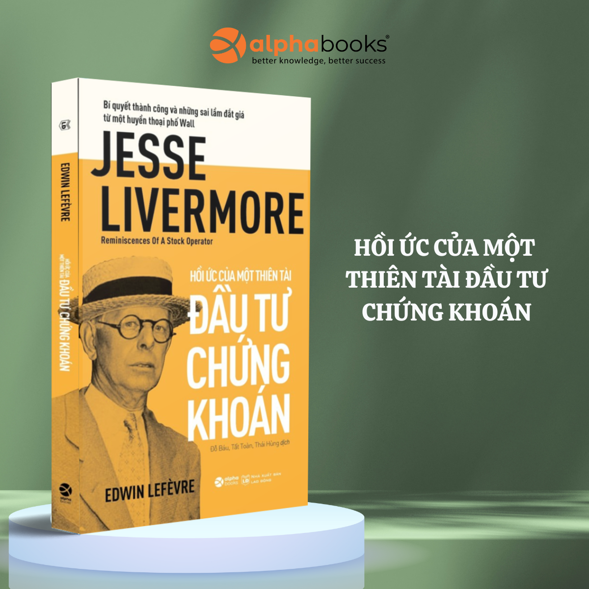 Hồi Ức Của Một Thiên Tài Đầu Tư Chứng Khoán - Bí Quyết Thành Công Và Những Sai Lầm Đắt Giá  Từ Một Huyền Thoại Phố Wall (Edwin Lefèvre) - Alpha Books